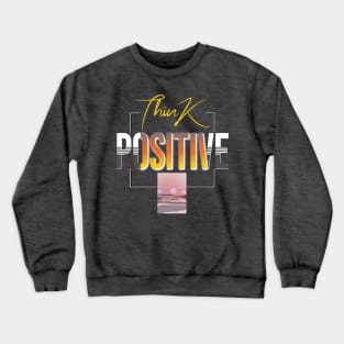 Think positive Crewneck Sweatshirt